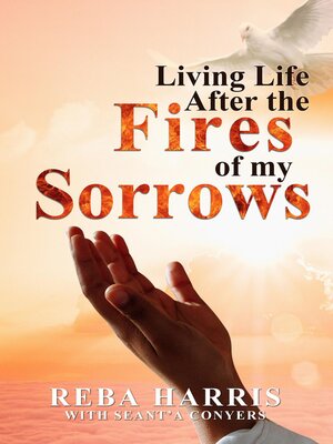 cover image of Living Life After the Fires of my Sorrows